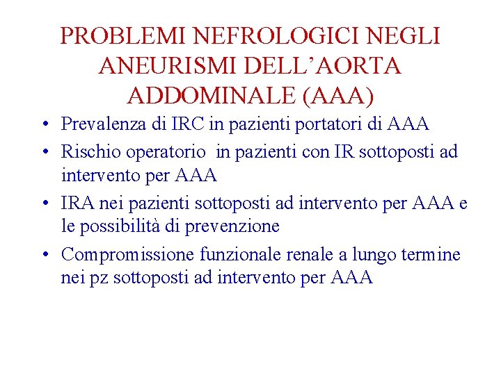 PROBLEMI NEFROLOGICI NEGLI ANEURISMI DELL’AORTA ADDOMINALE (AAA) • Prevalenza di IRC in pazienti portatori