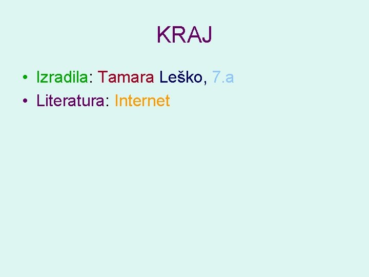 KRAJ • Izradila: Tamara Leško, 7. a • Literatura: Internet 