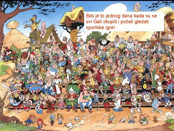 Bilo je to jednog dana kada su se svi Gali okupili i počeli gledati