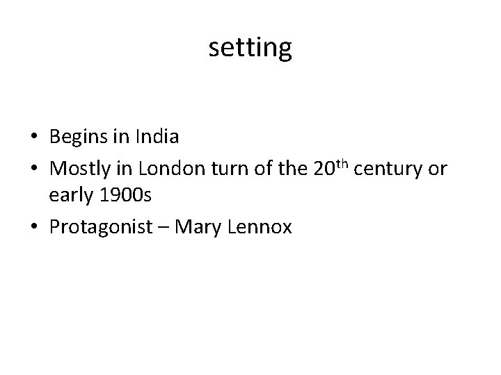 setting • Begins in India • Mostly in London turn of the 20 th