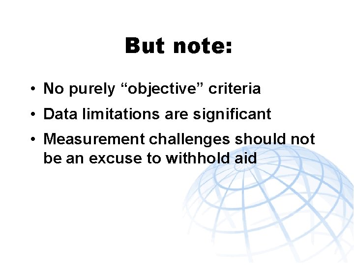 But note: • No purely “objective” criteria • Data limitations are significant • Measurement