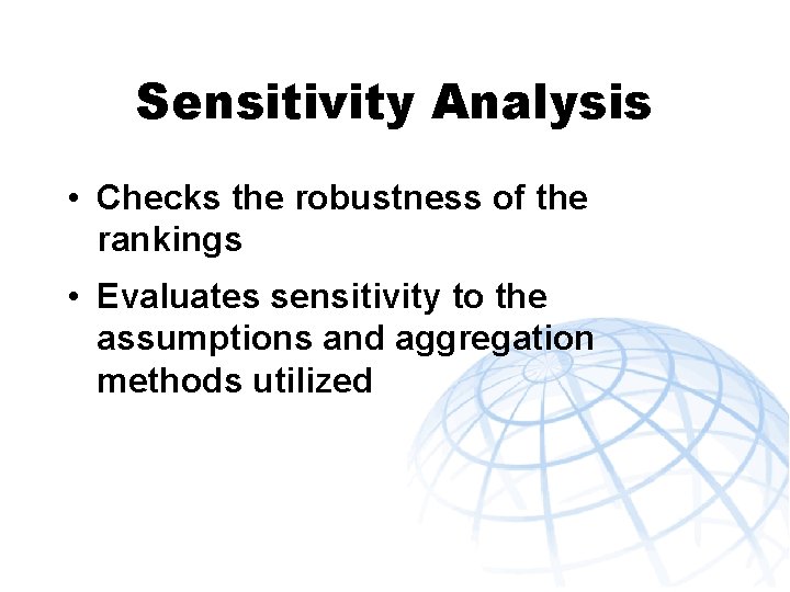 Sensitivity Analysis • Checks the robustness of the rankings • Evaluates sensitivity to the