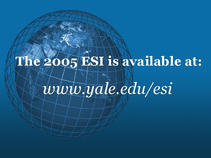 The 2005 ESI is available at: www. yale. edu/esi 