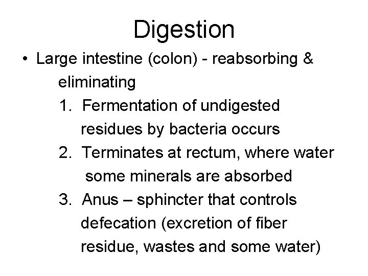 Digestion • Large intestine (colon) - reabsorbing & eliminating 1. Fermentation of undigested residues Digestion • Large intestine (colon) - reabsorbing & eliminating 1. Fermentation of undigested residues