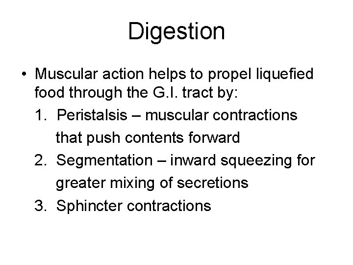 Digestion • Muscular action helps to propel liquefied food through the G. I. tract Digestion • Muscular action helps to propel liquefied food through the G. I. tract