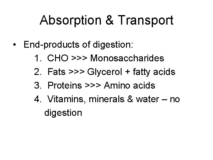 Absorption & Transport • End-products of digestion: 1. CHO >>> Monosaccharides 2. Fats >>> Absorption & Transport • End-products of digestion: 1. CHO >>> Monosaccharides 2. Fats >>>