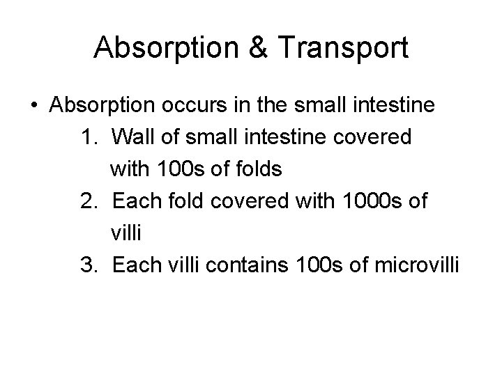 Absorption & Transport • Absorption occurs in the small intestine 1. Wall of small