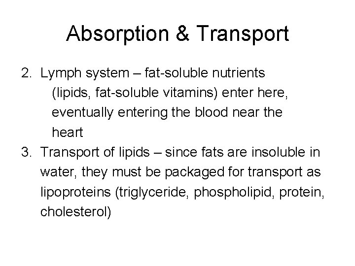 Absorption & Transport 2. Lymph system – fat-soluble nutrients (lipids, fat-soluble vitamins) enter here, Absorption & Transport 2. Lymph system – fat-soluble nutrients (lipids, fat-soluble vitamins) enter here,