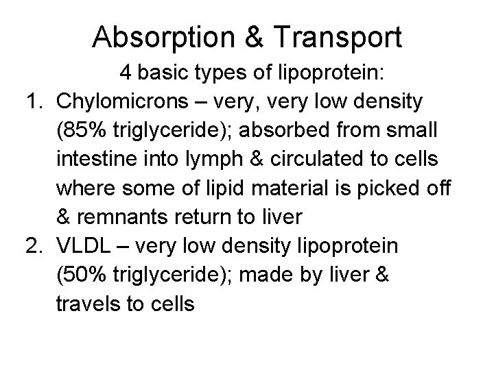 Absorption & Transport 4 basic types of lipoprotein: 1. Chylomicrons – very, very low Absorption & Transport 4 basic types of lipoprotein: 1. Chylomicrons – very, very low