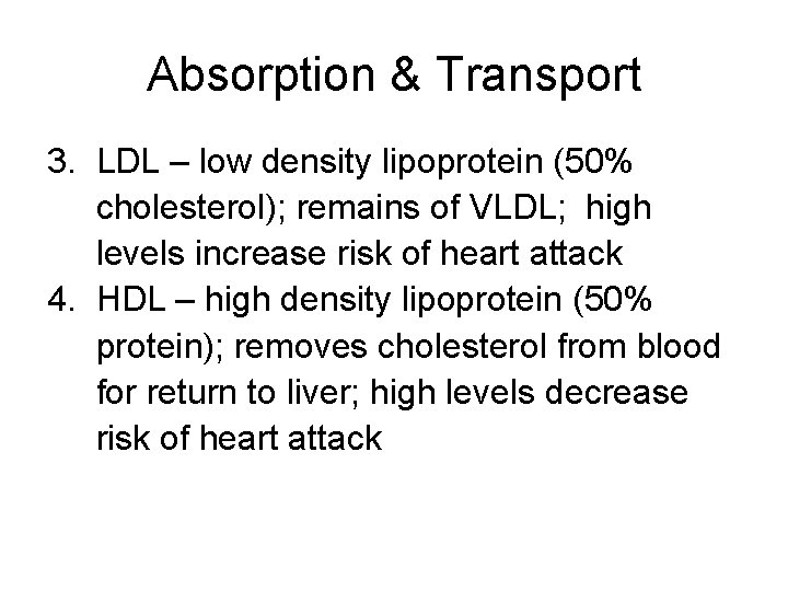 Absorption & Transport 3. LDL – low density lipoprotein (50% cholesterol); remains of VLDL;