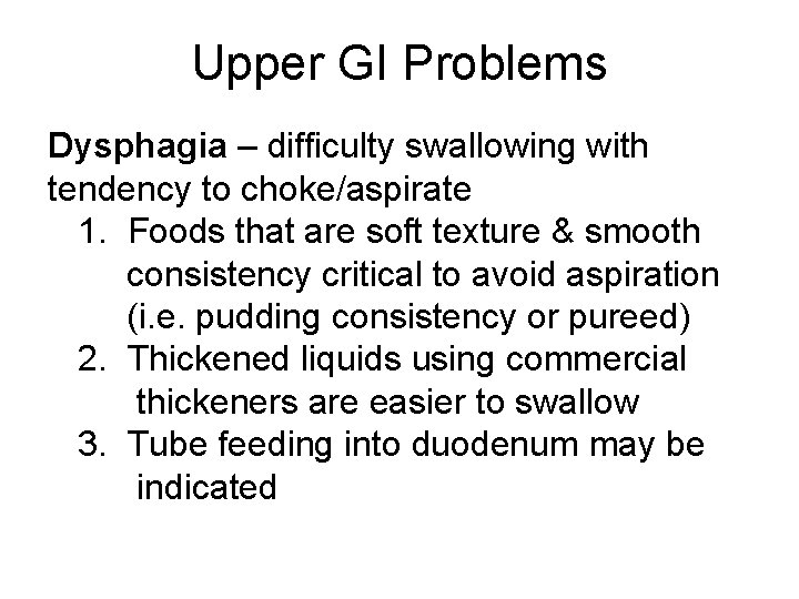 Upper GI Problems Dysphagia – difficulty swallowing with tendency to choke/aspirate 1. Foods that