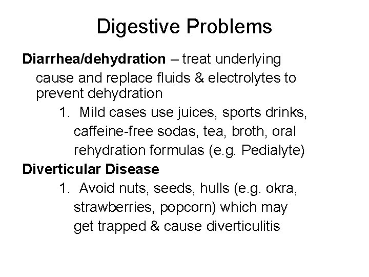 Digestive Problems Diarrhea/dehydration – treat underlying cause and replace fluids & electrolytes to prevent Digestive Problems Diarrhea/dehydration – treat underlying cause and replace fluids & electrolytes to prevent