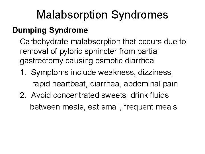 Malabsorption Syndromes Dumping Syndrome Carbohydrate malabsorption that occurs due to removal of pyloric sphincter Malabsorption Syndromes Dumping Syndrome Carbohydrate malabsorption that occurs due to removal of pyloric sphincter