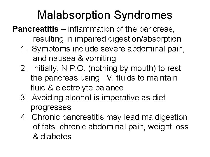 Malabsorption Syndromes Pancreatitis – inflammation of the pancreas, resulting in impaired digestion/absorption 1. Symptoms Malabsorption Syndromes Pancreatitis – inflammation of the pancreas, resulting in impaired digestion/absorption 1. Symptoms