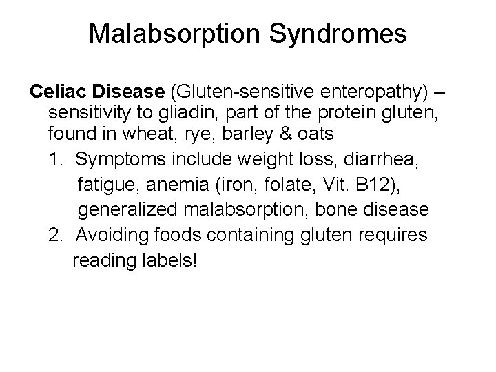 Malabsorption Syndromes Celiac Disease (Gluten-sensitive enteropathy) – sensitivity to gliadin, part of the protein Malabsorption Syndromes Celiac Disease (Gluten-sensitive enteropathy) – sensitivity to gliadin, part of the protein