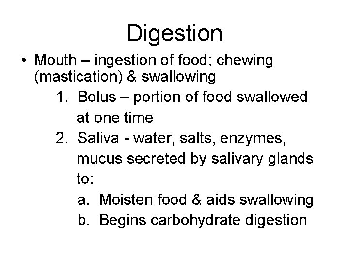 Digestion • Mouth – ingestion of food; chewing (mastication) & swallowing 1. Bolus –