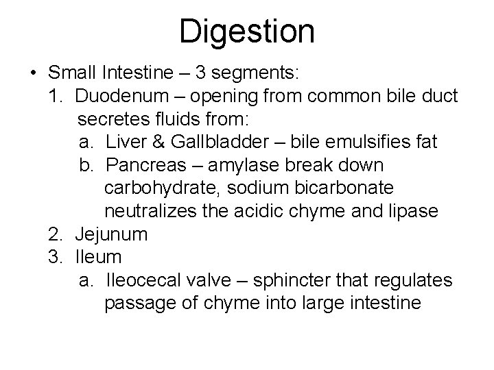 Digestion • Small Intestine – 3 segments: 1. Duodenum – opening from common bile