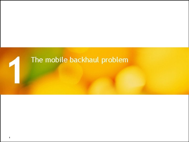 1 2 The mobile backhaul problem All Rights Reserved © Alcatel-Lucent 2009 