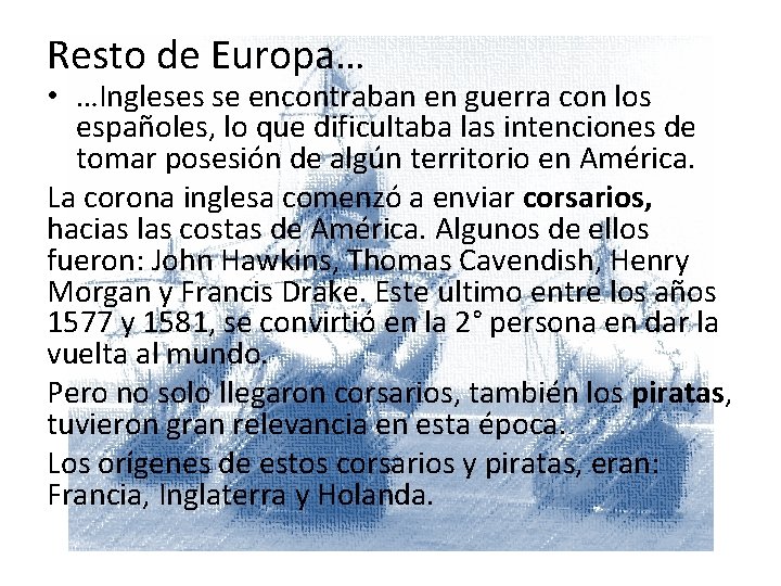 Resto de Europa… • …Ingleses se encontraban en guerra con los españoles, lo que