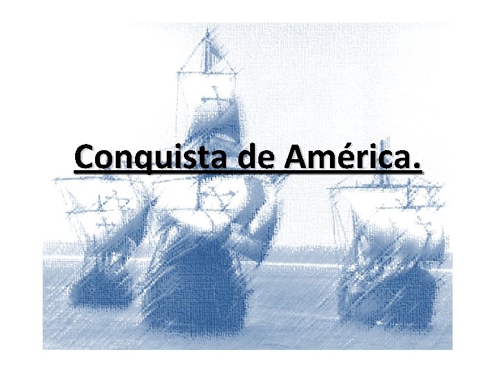 Conquista de América. 