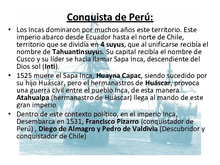 Conquista de Perú: • Los Incas dominaron por muchos años este territorio. Este imperio
