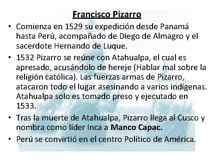 Francisco Pizarro • M Comienza en 1529 su expedición desde Panamá hasta Perú, acompañado
