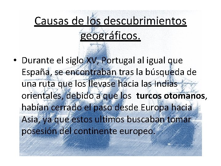 Causas de los descubrimientos geográficos. • Durante el siglo XV, Portugal al igual que