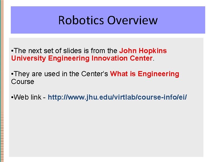 Robotics Overview • The next set of slides is from the John Hopkins University