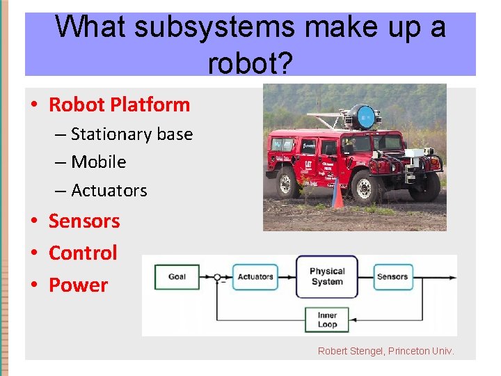 What makeup upa a Whatsubsystems make robot? • Robot Platform – Stationary base –