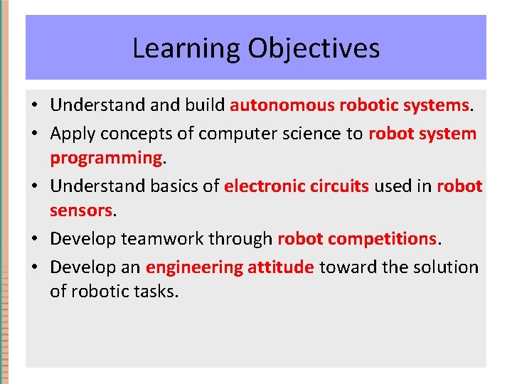 Learning Objectives • Understand build autonomous robotic systems. • Apply concepts of computer science