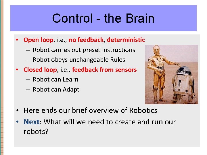 Control - the Brain • Open loop, i. e. , no feedback, deterministic –