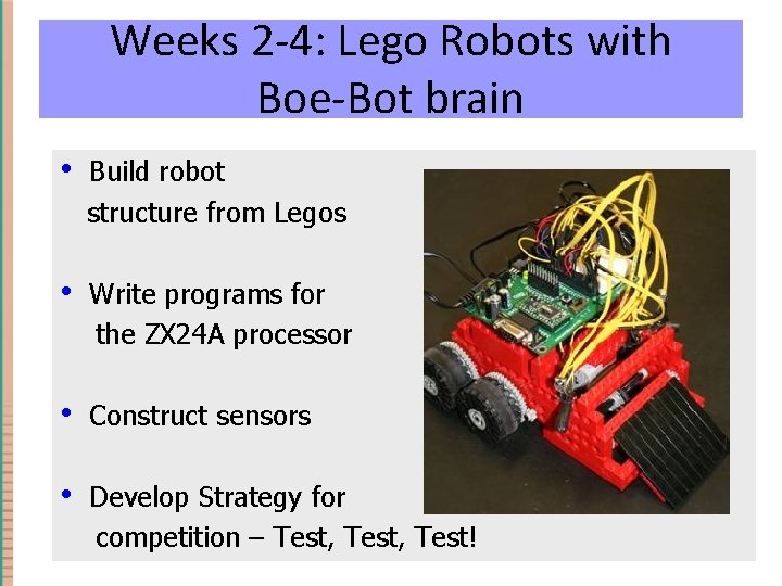 Weeks 2 -4: Lego Robots with Boe-Bot brain • Build robot structure from Legos