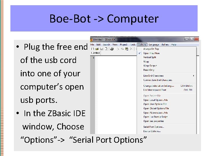 Boe-Bot -> Computer • Plug the free end of the usb cord into one
