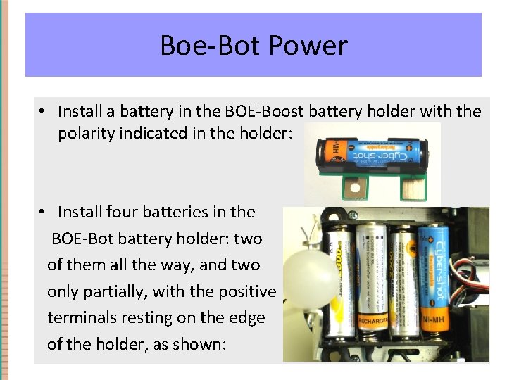 Boe-Bot Power • Install a battery in the BOE-Boost battery holder with the polarity