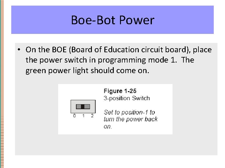 Boe-Bot Power • On the BOE (Board of Education circuit board), place the power