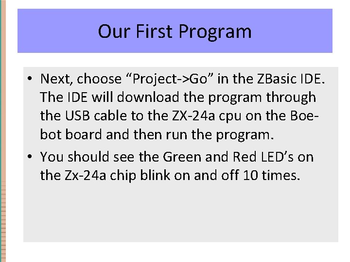 Our First Program • Next, choose “Project->Go” in the ZBasic IDE. The IDE will