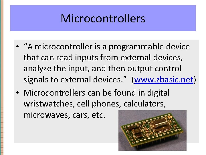 Microcontrollers • “A microcontroller is a programmable device that can read inputs from external