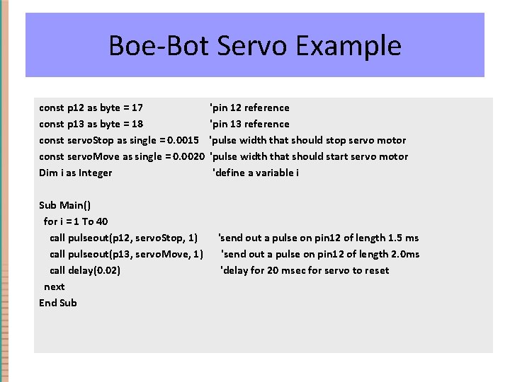 Boe-Bot Servo Example const p 12 as byte = 17 const p 13 as