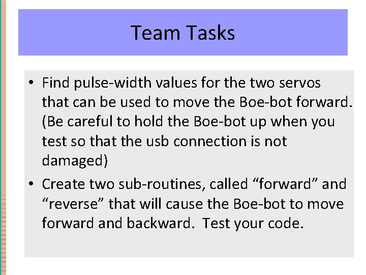 Team Tasks • Find pulse-width values for the two servos that can be used