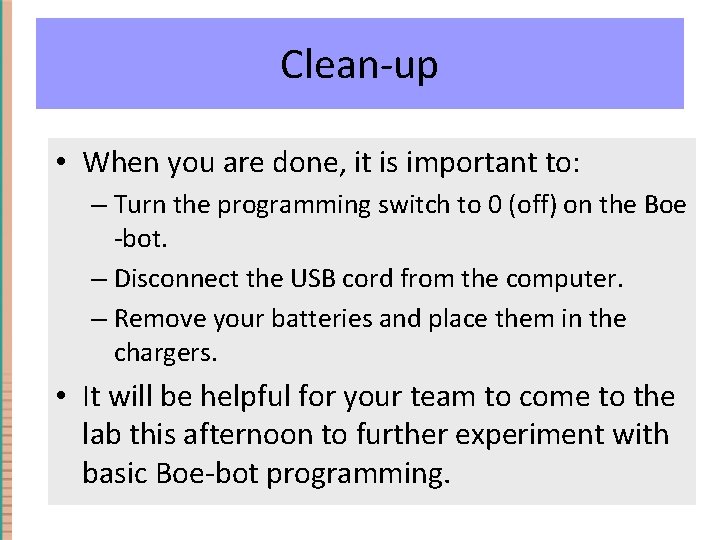 Clean-up • When you are done, it is important to: – Turn the programming
