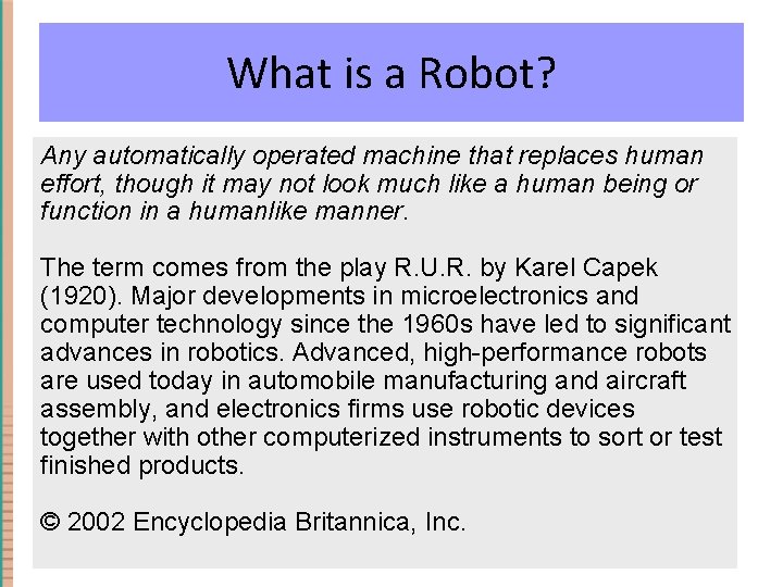 What is a Robot? Any automatically operated machine that replaces human effort, though it