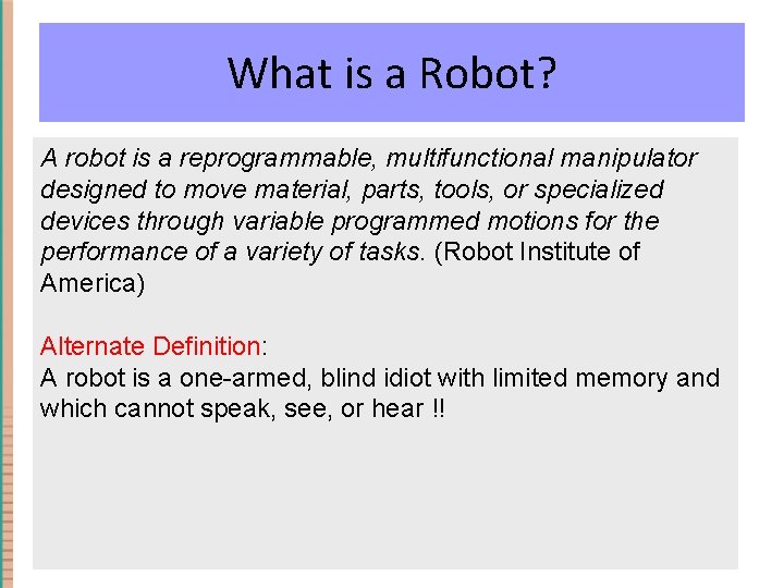 What is a Robot? A robot is a reprogrammable, multifunctional manipulator designed to move