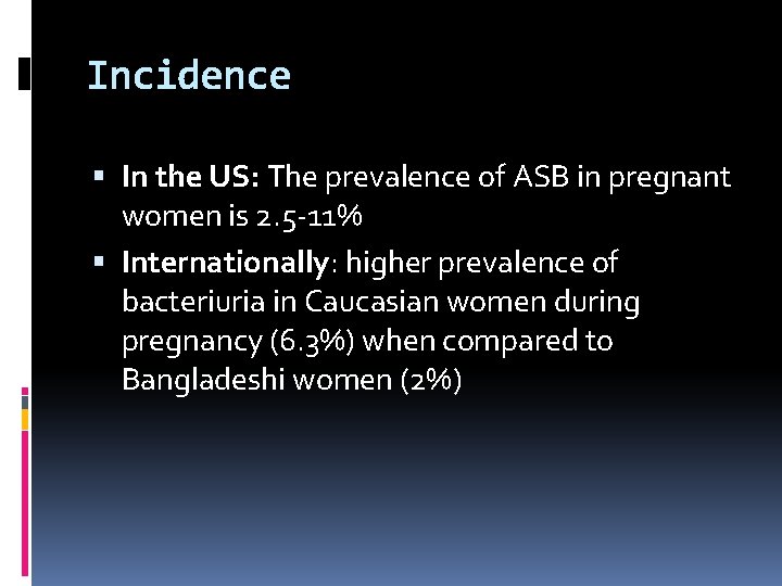 Incidence In the US: The prevalence of ASB in pregnant women is 2. 5