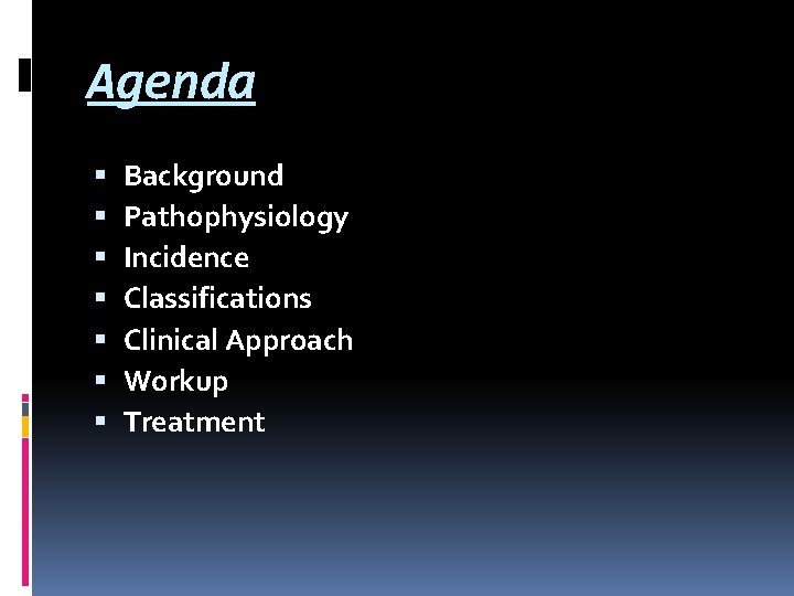 Agenda Background Pathophysiology Incidence Classifications Clinical Approach Workup Treatment 