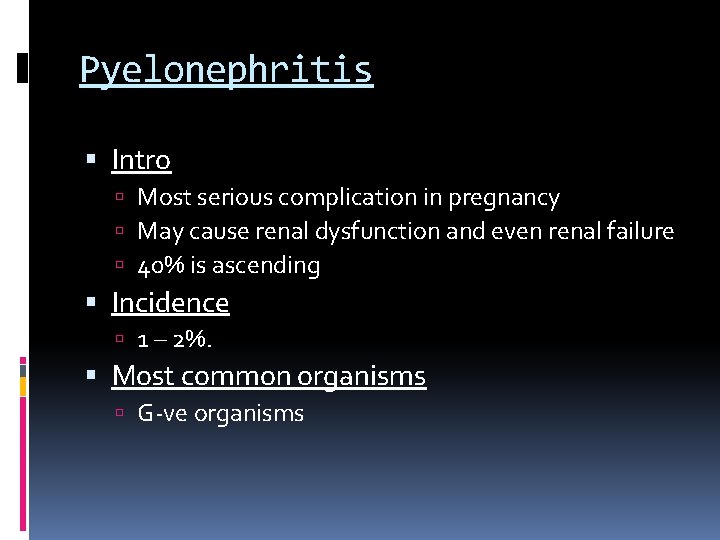 Pyelonephritis Intro Most serious complication in pregnancy May cause renal dysfunction and even renal