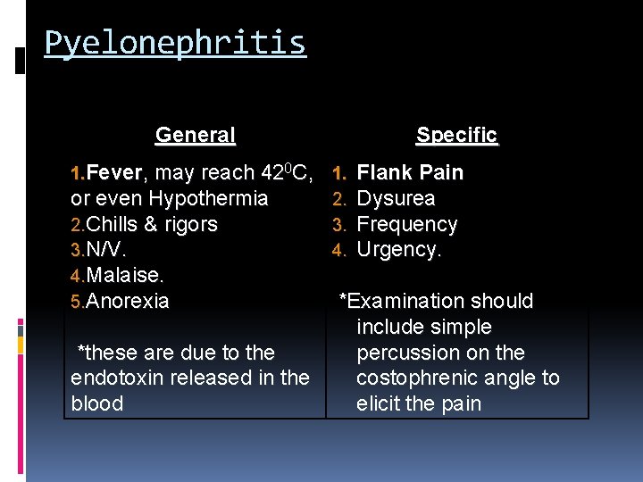 Pyelonephritis General 1. Fever, may reach 420 C, or even Hypothermia 2. Chills &