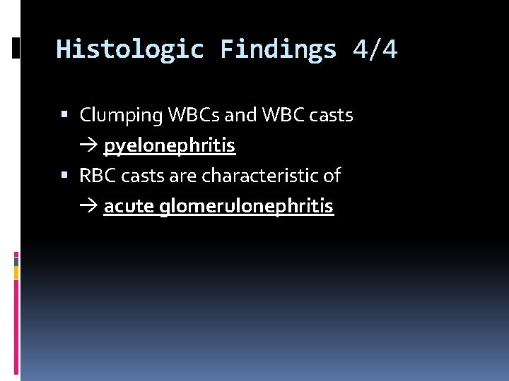 Histologic Findings 4/4 Clumping WBCs and WBC casts pyelonephritis RBC casts are characteristic of