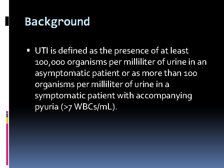 Background UTI is defined as the presence of at least 100, 000 organisms per