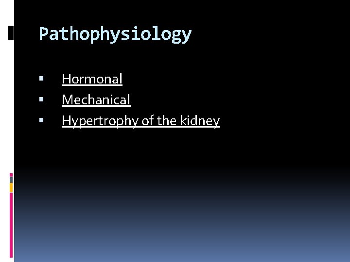 Pathophysiology Hormonal Mechanical Hypertrophy of the kidney 