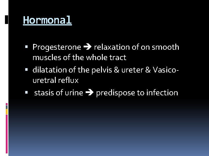 Hormonal Progesterone relaxation of on smooth muscles of the whole tract dilatation of the